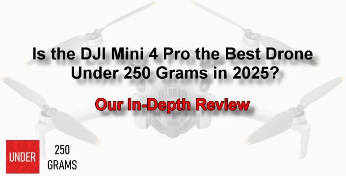 Is the DJI Mini 4 Pro the Best Drone Under 250 Grams in 2025?