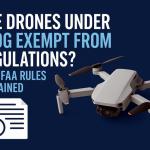 Are Drones Under 250g Exempt from Regulations? 2025 FAA Rules Explained