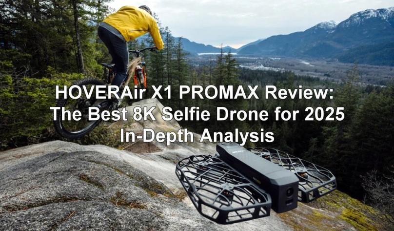 HOVERAir X1 PROMAX Review: The Best 8K Selfie Drone for 2025 – In-Depth Analysis