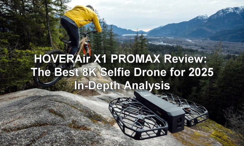 HOVERAir X1 PROMAX Review: The Best 8K Selfie Drone for 2025 – In-Depth Analysis